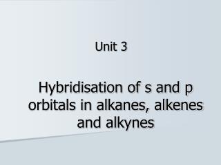 Hybridisation of s and p orbitals in alkanes, alkenes and alkynes