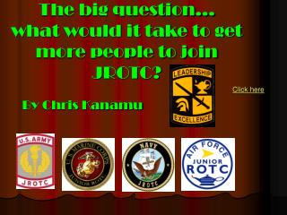 The big question… what would it take to get more people to join JROTC?