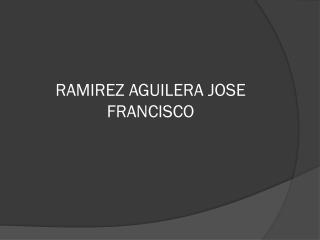 RAMIREZ AGUILERA JOSE FRANCISCO