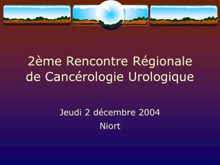 2ème Rencontre Régionale de Cancérologie Urologique