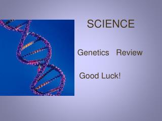 SCIENCE Genetics Review Good Luck!