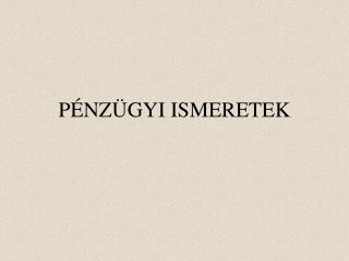 PÉNZÜGYI ISMERETEK