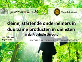 Kleine, startende ondernemers in duurzame producten in diensten in de Provincie Utrecht