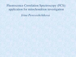 Fluorescence Correlation Spectroscopy (FCS): application for mitochondrion investigation