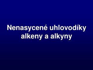 Nenasycené uhlovodíky alkeny a alkyny