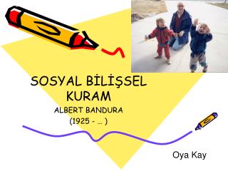 SOSYAL BİLİŞSEL KURAM ALBERT BANDURA (1925 - … )