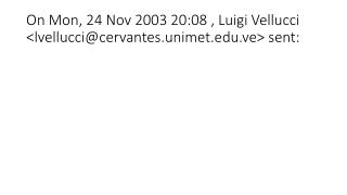 On Mon, 24 Nov 2003 20:08 , Luigi Vellucci &lt;lvellucci@cervantes.unimet.ve&gt; sent: