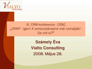 VI. CRM konferencia - CEBC „ CRM? - Igen! A versenytársaink már csinálják! - De mit is? ”