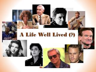 A Life Well Lived (?)