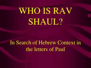 WHO IS RAV SHAUL?