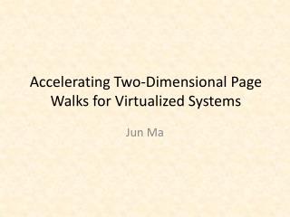 Accelerating Two-Dimensional Page Walks for Virtualized Systems