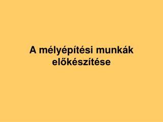 A mélyépítési munkák előkészítése