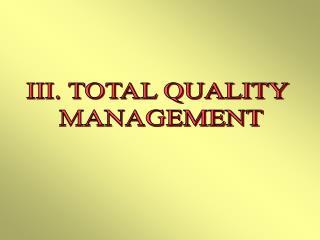 III. TOTAL QUALITY MANAGEMENT
