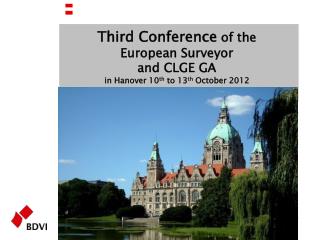 Third Conference of the European Surveyor and CLGE GA in Hanover 10 th to 13 th October 2012