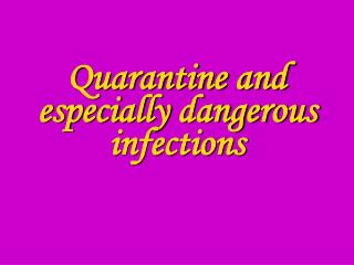 Quarantine and especially dangerous infections