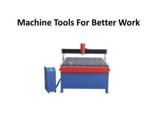 Machine Tools For Better Work