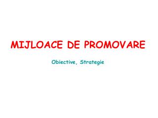 MIJLOACE DE PROMOVARE Obiective, Strategie