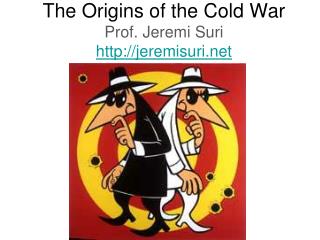 The Origins of the Cold War Prof. Jeremi Suri jeremisuri