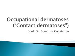 Occupational dermatoses (“Contact dermatoses ”)