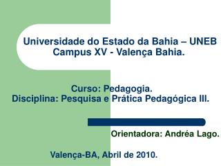 Universidade do Estado da Bahia – UNEB Campus XV - Valença Bahia.