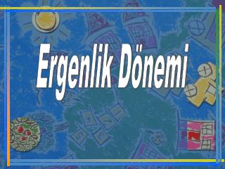 Ergenlik Dönemi