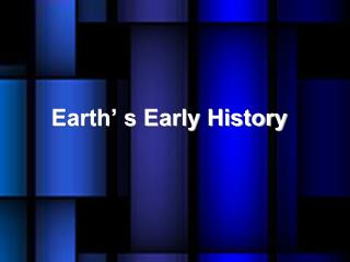 Earth’ s Early History