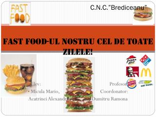 C.N.C.”Brediceanu” Fast food-ul nostru cel de toate zilele!