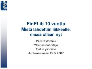 FinELib 10 vuotta M istä lähdettiin liikkeelle, missä ollaan nyt