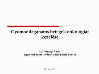Gyomor daganatos betegek onkológiai kezelése Dr. Petrányi Ágota