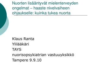 Klaus Ranta Ylilääkäri TAYS nuorisopsykiatrian vastuuyksikkö Tampere 9.9.10