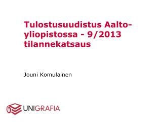 Tulostusuudistus Aalto-yliopistossa - 9/2013 tilannekatsaus