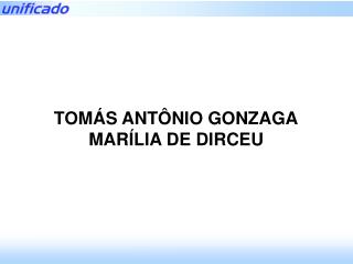 TOMÁS ANTÔNIO GONZAGA MARÍLIA DE DIRCEU