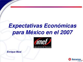 Expectativas Económicas para México en el 2007