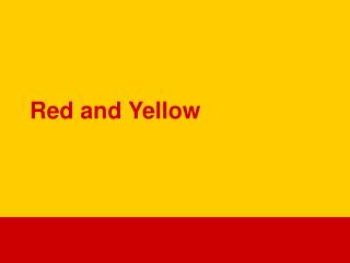 Red and Yellow