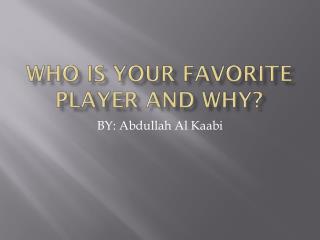 Who Is your favorite player and why?