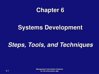 Chapter 6 Systems Development Steps, Tools, and Techniques