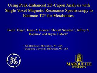 1. GE Healthcare, Milwaukee , WI USA 2. Marquette University, Milwaukee, WI USA