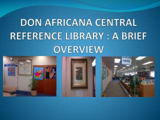 DON AFRICANA CENTRAL REFERENCE LIBRARY : A BRIEF OVERVIEW