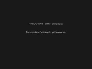 Photography - Truth or Fiction? Documentary Photography vs Propaganda