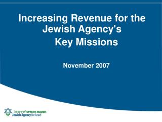 Increasing Revenue for the Jewish Agency's Key Missions November 2007