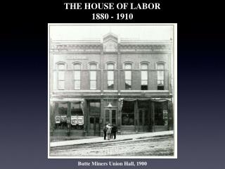 THE HOUSE OF LABOR 1880 - 1910
