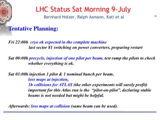 LHC Status Sat Morning 9 -July Bernhard Holzer, Ralph Asmann , Kati et al