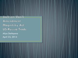 Jackson- Vanik Amendment Magnitsky Act US-Russia Trade