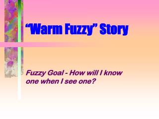 “Warm Fuzzy” Story