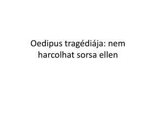 Oedipus tragédiája: nem harcolhat sorsa ellen