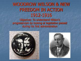 WOODROW WILSON &amp; NEW FREEDOM IN ACTION 1912-1916