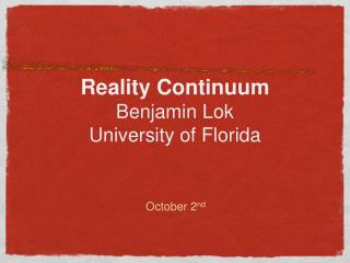 Reality Continuum Benjamin Lok University of Florida