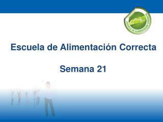 Escuela de Alimentación Correcta Semana 21