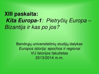 X III paskaita: Kita Europa -1 : Pietryčių Europa – Bizantija ir kas po jos?