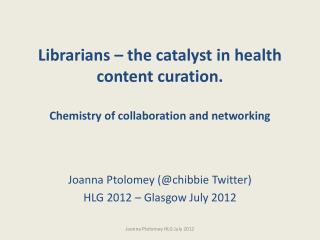 Librarians – the catalyst in health content curation. Chemistry of collaboration and networking